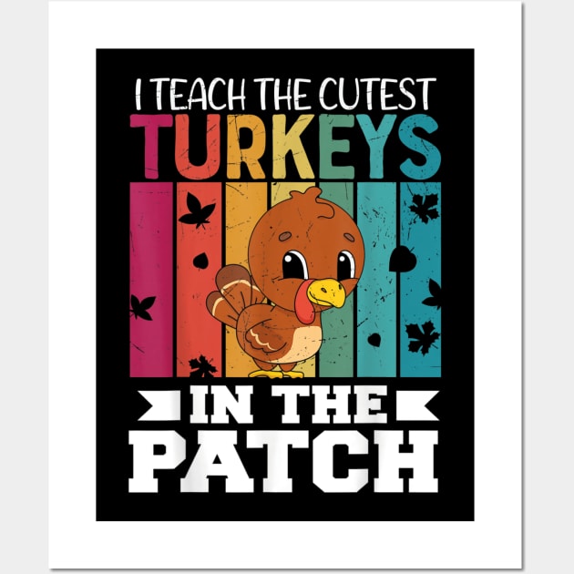 I Teach the Cutest Turkeys in the Patch Wall Art by Formoon